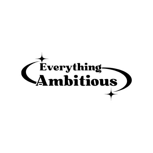 Everything Ambitious